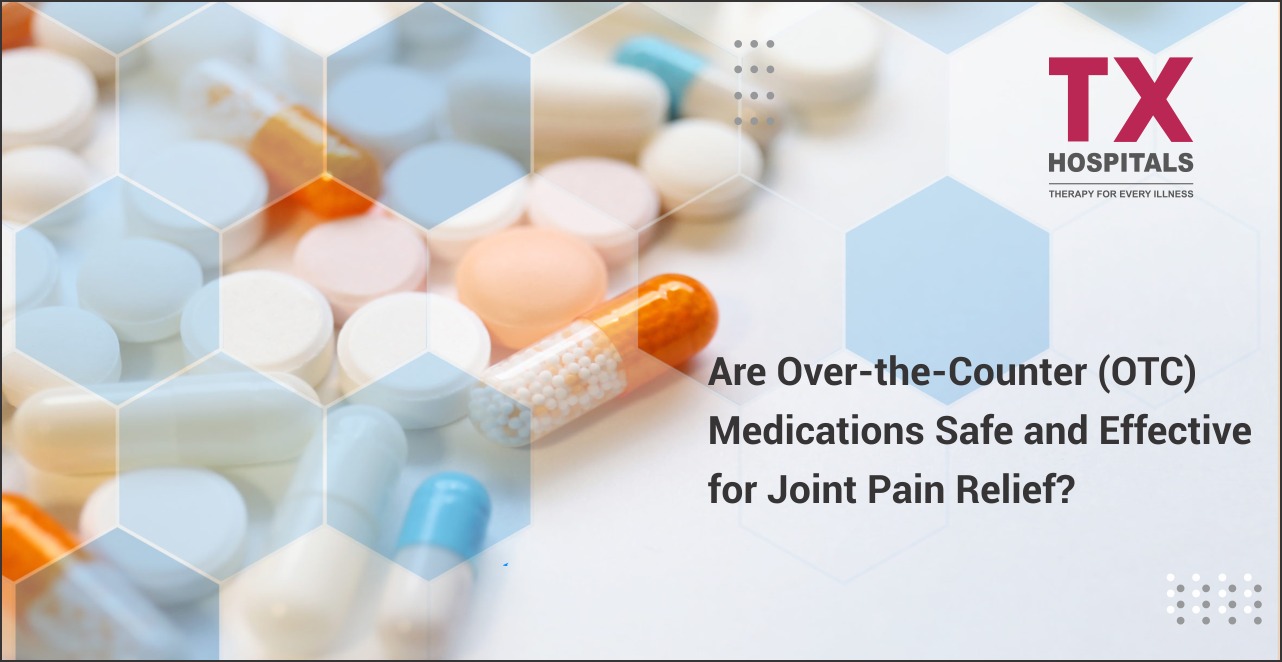 Are Over-the-Counter (OTC) Medications Safe and Effective for Joint Pain Relief